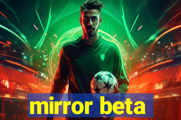 mirror beta